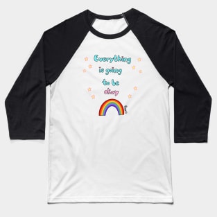 Everything is going to be okay Baseball T-Shirt